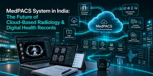 MedPACS System in India: The Future of Cloud-Based Radiology & Digital Health Records