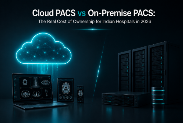 Cloud PACS vs On-Premise PACS: The Real Cost of Ownership for Indian Hospitals in 2026